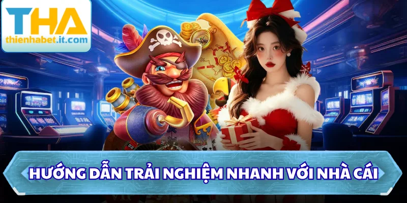 Hướng dẫn trải nghiệm nhanh với nhà cái